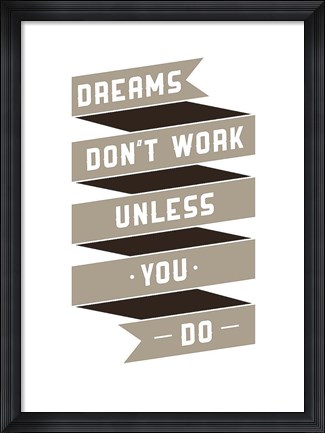 Framed Dreams Don&#39;t work Print