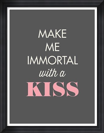 Framed Make Me Immortal Print