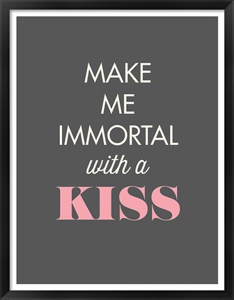 Framed Make Me Immortal Print
