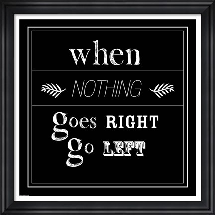 Framed When Nothing Goes Right Print