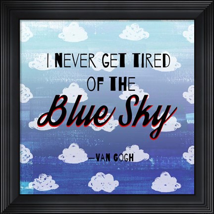 Framed I Never Get Tired of the Blue Sky (Day) Print