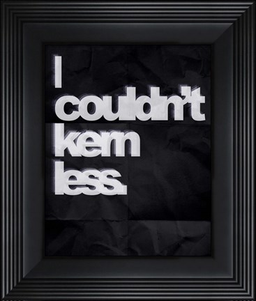 Framed Couldn&#39;t Kern Less Print