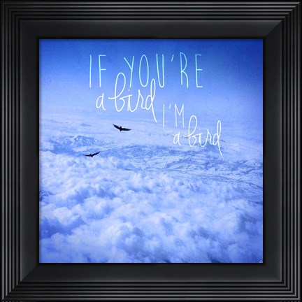 Framed If You&#39;re A Bird 2 Print
