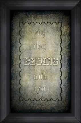 Framed My Day Begins With You Print