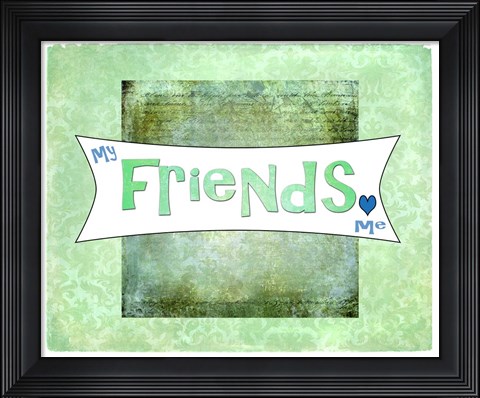 Framed My Friends Love Me Print