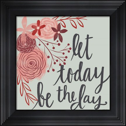 Framed Let Today Be the Day Print