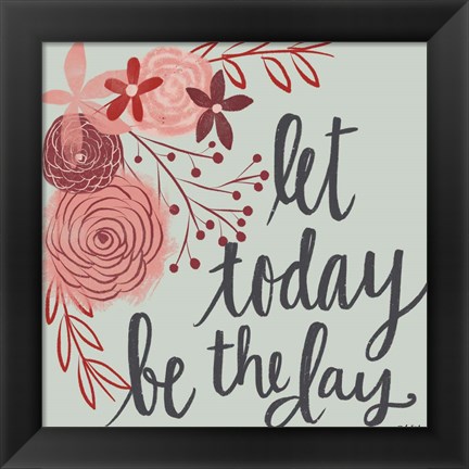Framed Let Today Be the Day Print