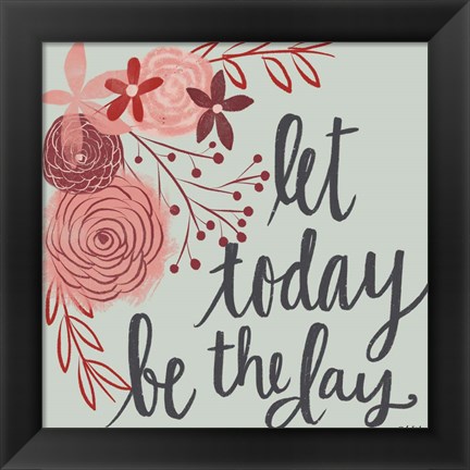 Framed Let Today Be the Day Print