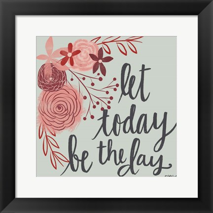 Framed Let Today Be the Day Print
