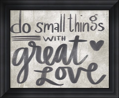 Framed Small Things with Great Love Print