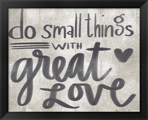 Framed Small Things with Great Love Print