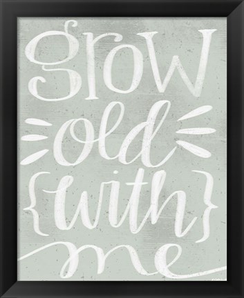 Framed Grow Old with Me Print