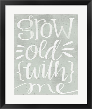 Framed Grow Old with Me Print
