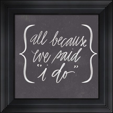 Framed We Said I Do Print