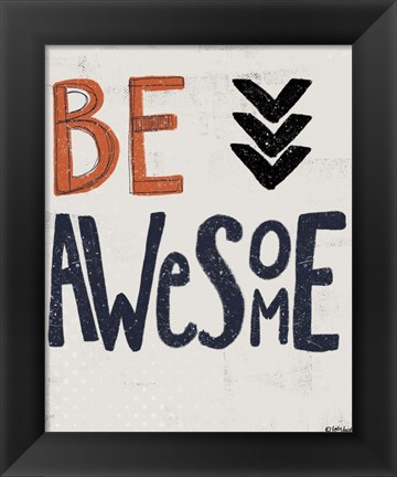 Framed Be Awesome Print