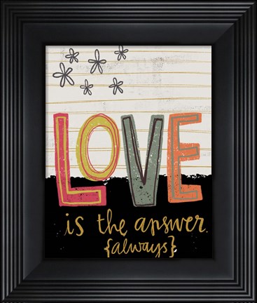 Framed Love is the Answer Always Print