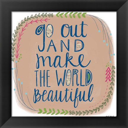 Framed Make the World Beautiful Print