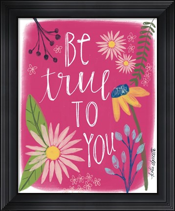 Framed Be True to You Print