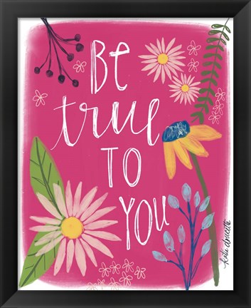 Framed Be True to You Print