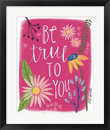 Framed Be True to You Print