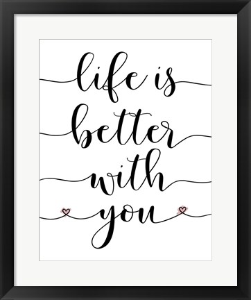 Framed Life is Better With You Print