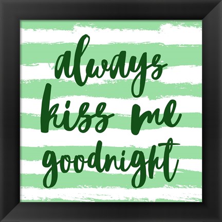 Framed Always Kiss me Goodnight-Green Print