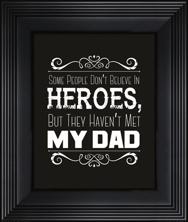 Framed Some People Don&#39;t Believe in Heroes Dad Black Print