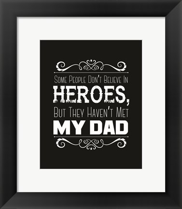 Framed Some People Don&#39;t Believe in Heroes Dad Black Print