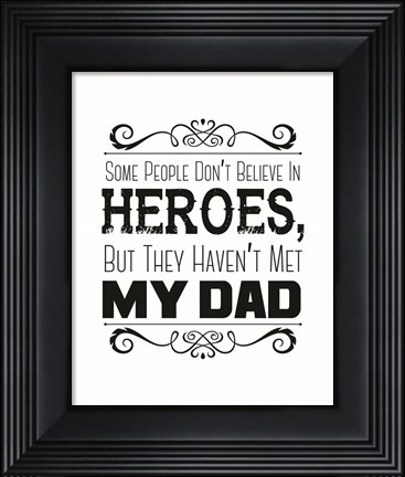 Framed Some People Don&#39;t Believe in Heroes Dad White Print