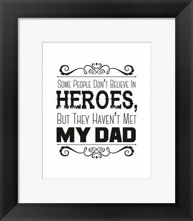 Framed Some People Don&#39;t Believe in Heroes Dad White Print