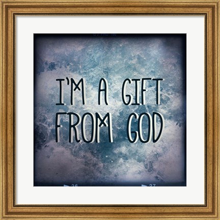 Framed I&#39;m A Gift From God Print