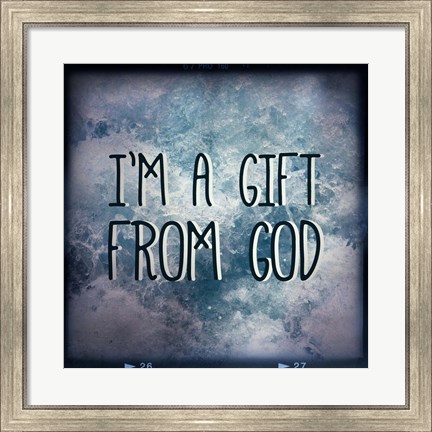 Framed I&#39;m A Gift From God Print