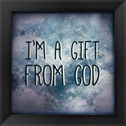 Framed I&#39;m A Gift From God Print