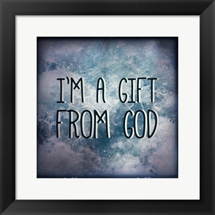 Framed I&#39;m A Gift From God Print