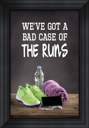 Framed We&#39;ve Got A Bad Case Of The Runs Print