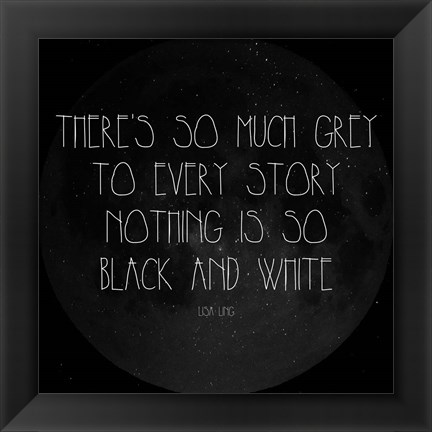 Framed There&#39;s So Much Grey - Lisa Ling Quote Print