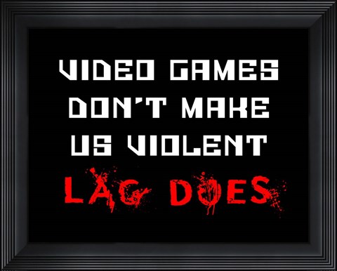 Framed Video Games Don&#39;t Make us Violent - Black Print