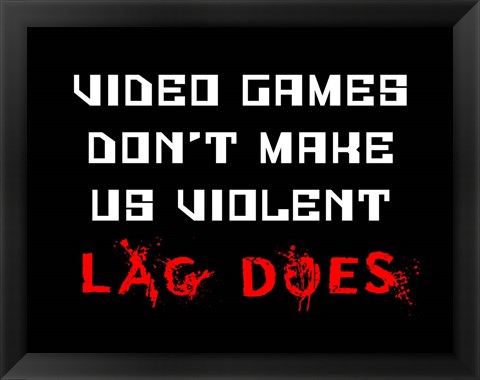 Framed Video Games Don&#39;t Make us Violent - Black Print