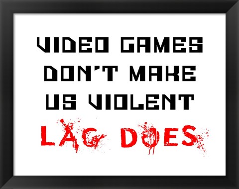 Framed Video Games Don&#39;t Make us Violent - White Print