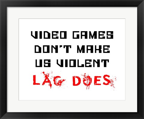 Framed Video Games Don&#39;t Make us Violent - White Print