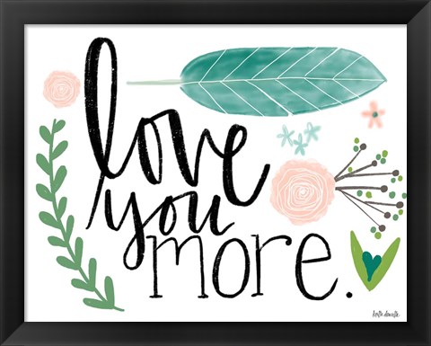 Framed Love You More Print