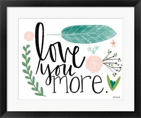 Framed Love You More Print