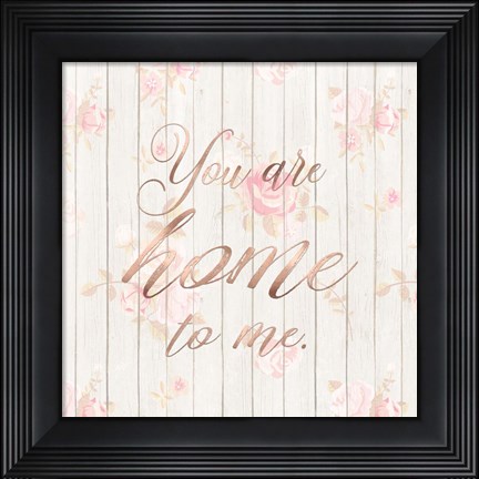 Framed You Are Home to Me Print