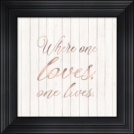 Framed Where One Loves Print