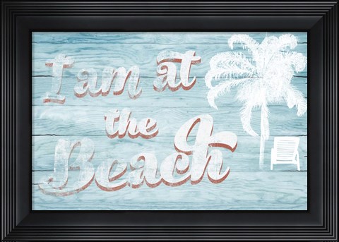 Framed I Am at the Beach Print