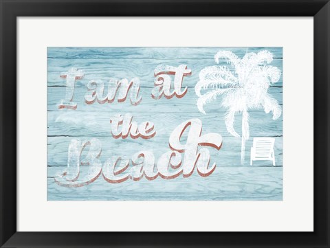 Framed I Am at the Beach Print