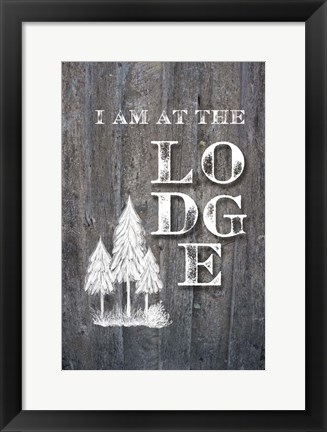 Framed I Am at the Lodge Print