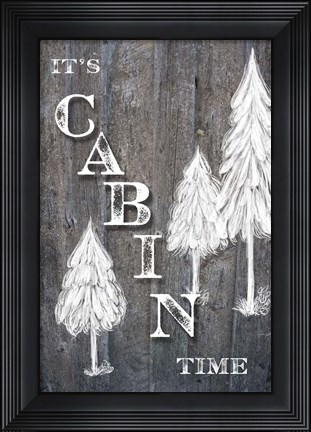 Framed It&#39;s Cabin Time Print