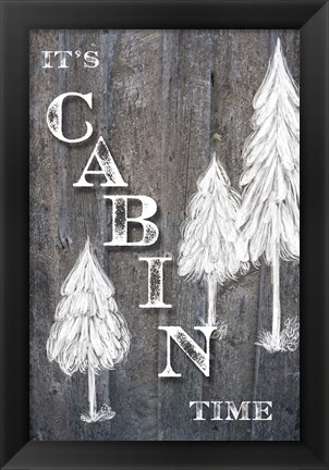 Framed It&#39;s Cabin Time Print