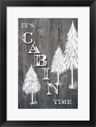 Framed It&#39;s Cabin Time Print